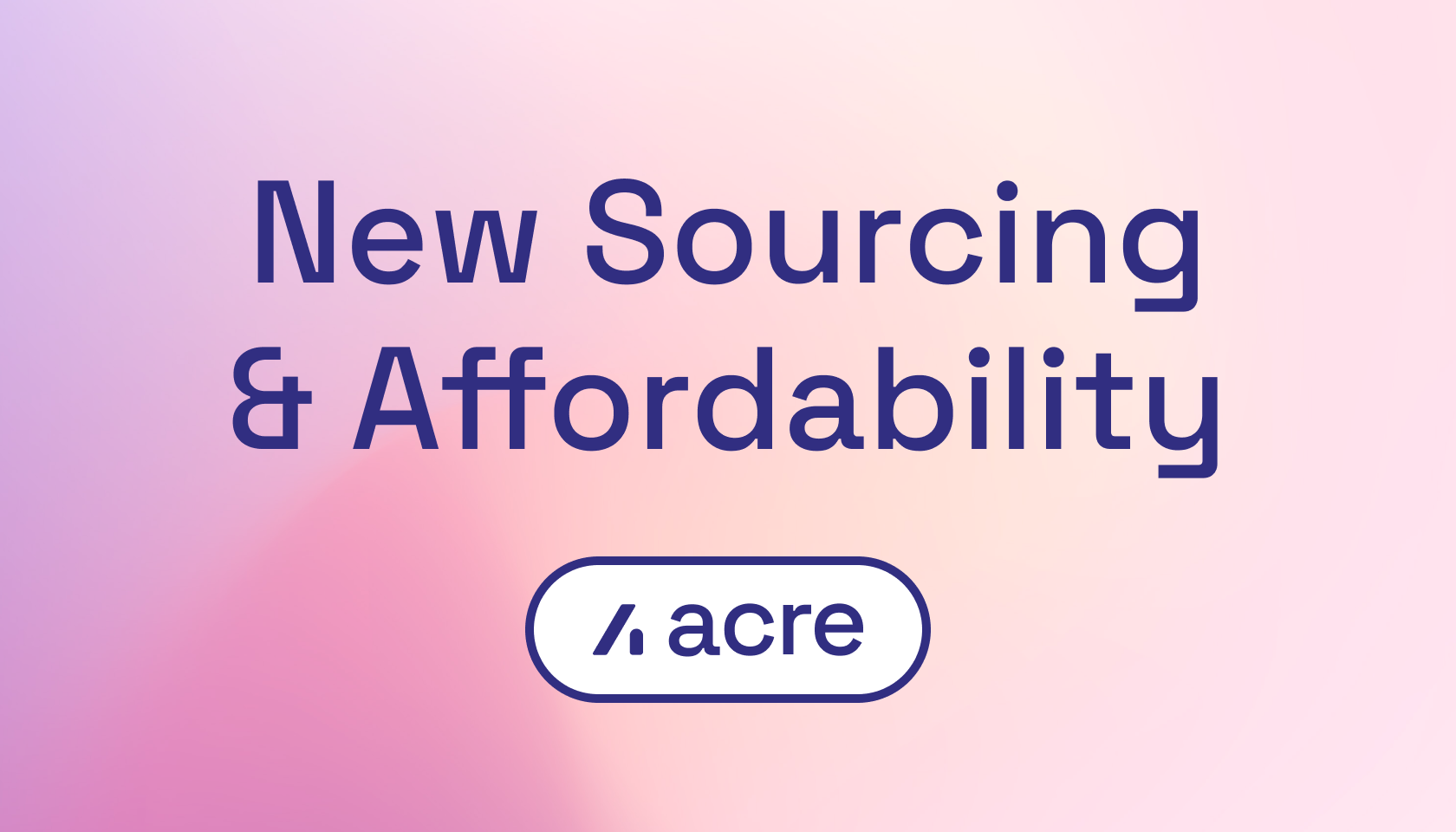 Acre raises the bar for sourcing and affordability as part of a simpler mortgage journey