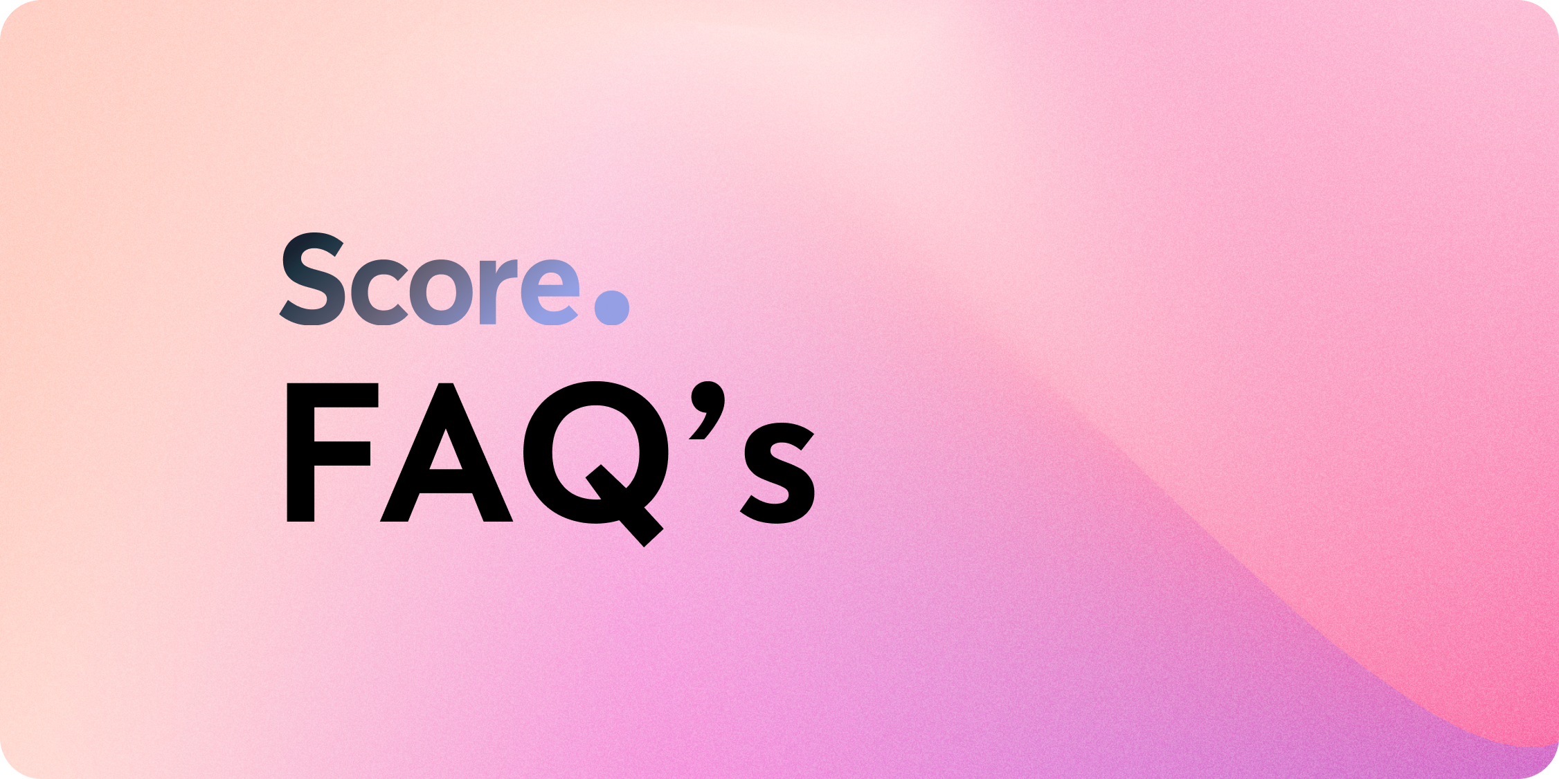 Score FAQ's