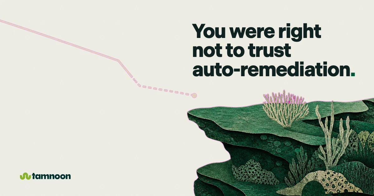 You were right not to trust auto-remediation.