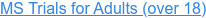 MS Trials for Adults (over 18)