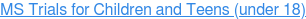 MS Trials for Children and Teens (under 18)