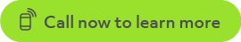 Call Now to Learn More