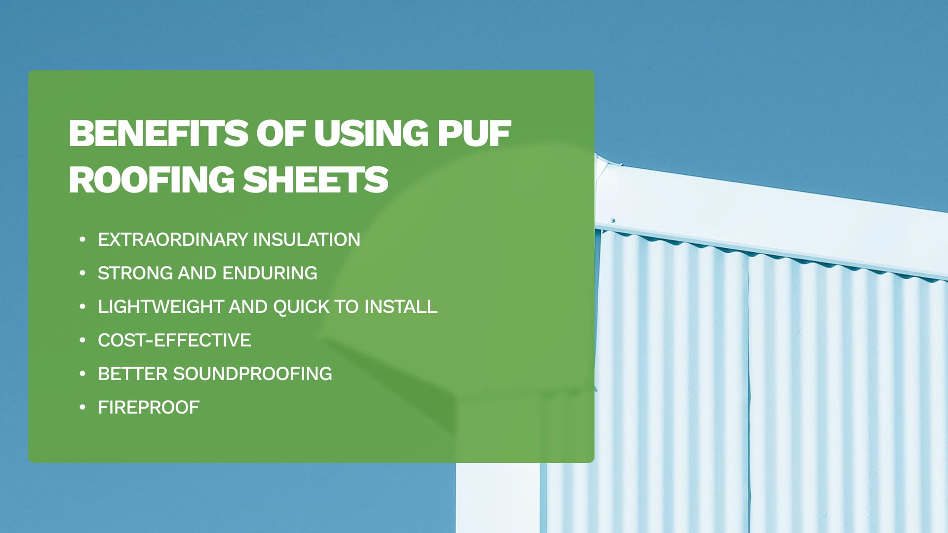 Benefits of using PUF Roofing Sheets