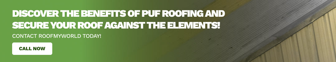 Discover the Benefits of PUF Roofing and Secure Your Roof Against the Elements!