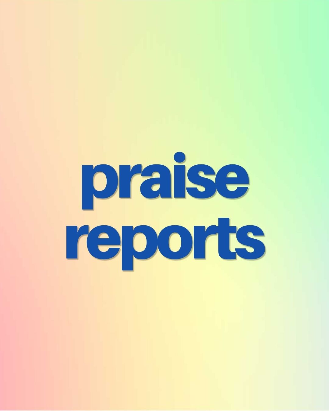 Praise Reports