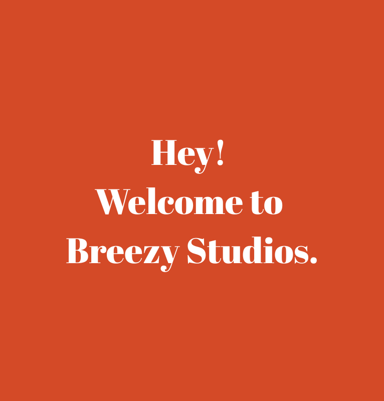 White text saying 'Hey! Welcome to Breezy Studios.' on a solid orange background.