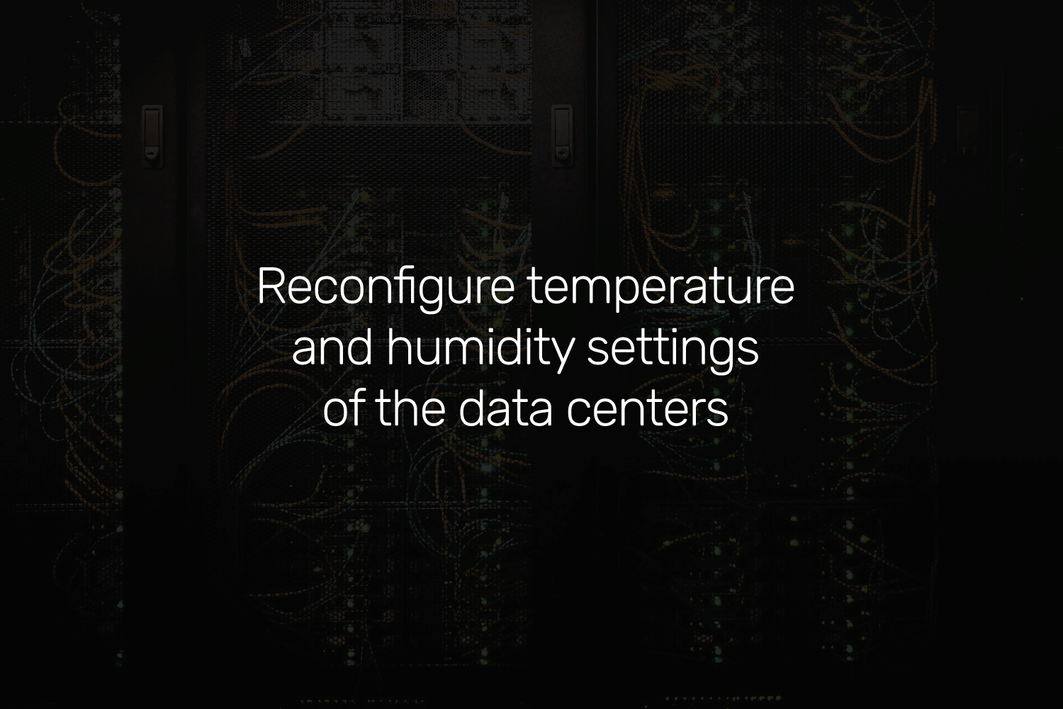 Reconfigure temperature and humidity settings of the data centers