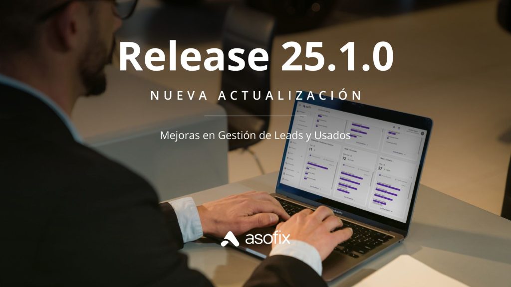 Interfaz del software Asofix mostrando el RELEASE 25.1.0 con mejoras en el Gestor de Leads y usados