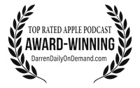 Award-Winning — Top Rated Apple Podcast, DarrenDaily On Demand