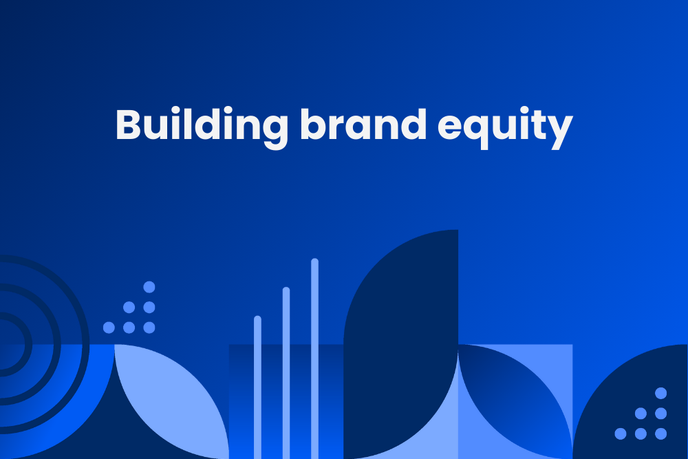 The Guide to Building Brand Equity