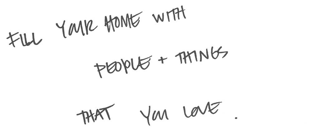 Handwritten black text on white strips reads: Fill your home with people + things that you love.