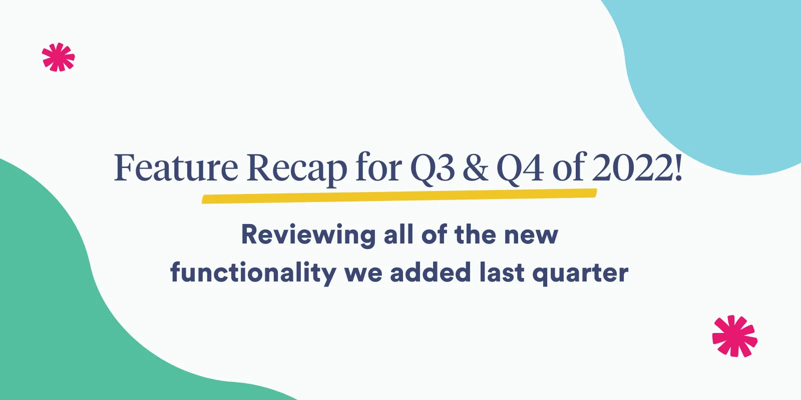 Feature Recap for Q3 & Q4 of 2022!