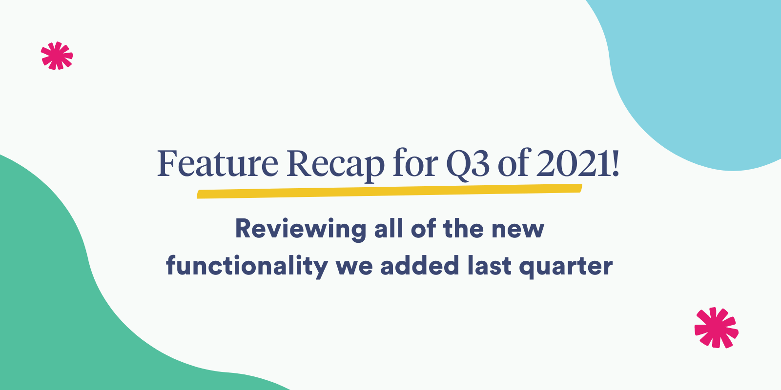 Feature Recap for Q3 of 2021!