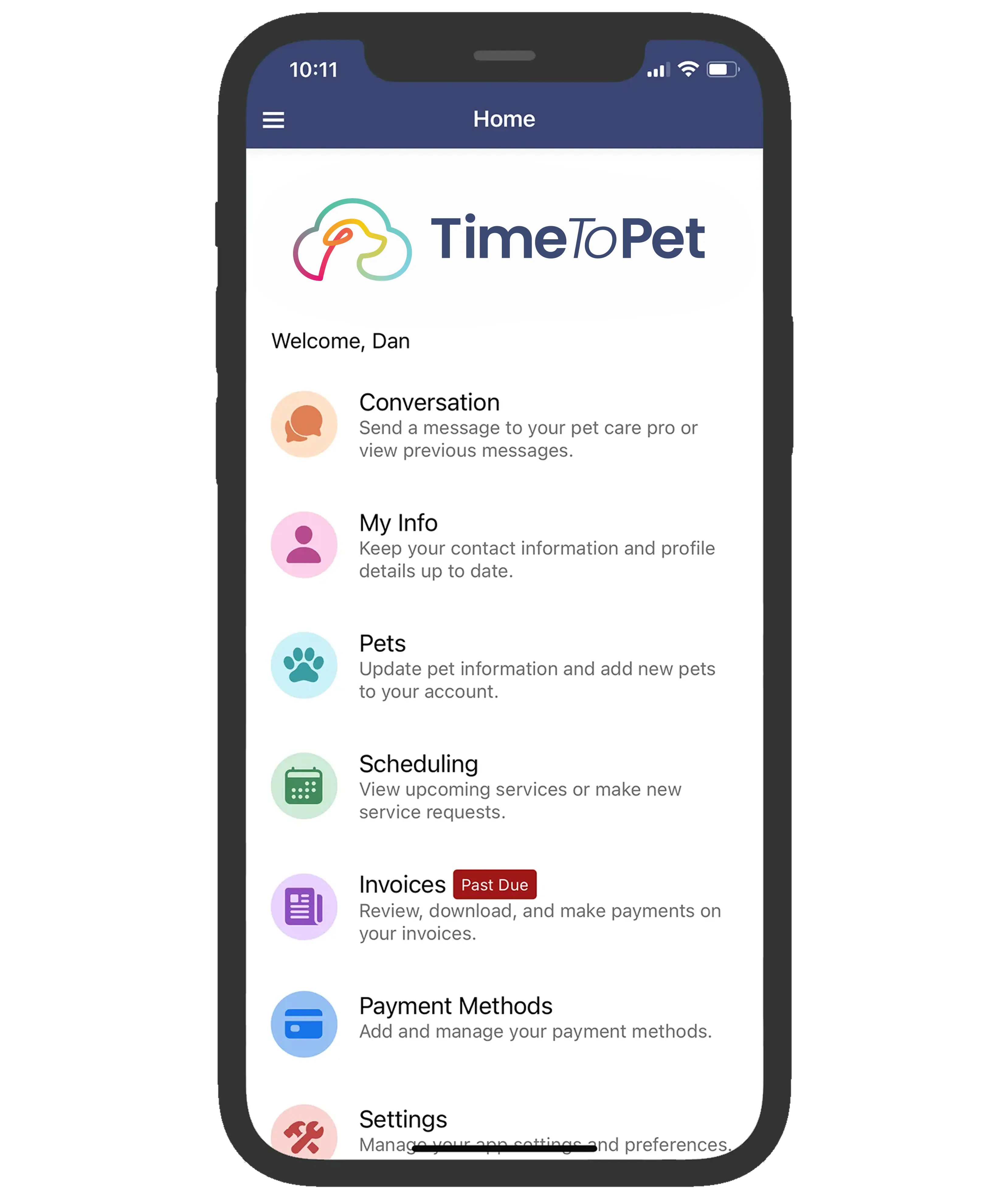 Smartphone screen displaying the TimeToPet app homepage. It welcomes the user, Dan, and shows menu options with icons: Conversation to message pet care pro, My Info for contact details, Pets to update pet info, Scheduling for service requests, Invoices marked Past Due for payment reviews, Payment Methods to manage payments, and partially visible Settings.