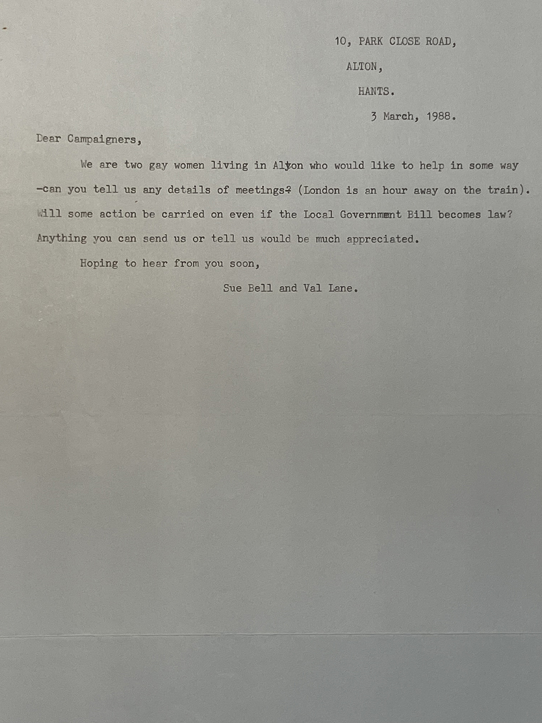 Typed letter dated 3 March 1988 from Sue Bell and Val Lane in Alton, addressing campaigners. They introduce themselves as two gay women living in Alton and ask for details of meetings, mentioning London is an hour away by train. They inquire if action will continue if the Local Government Bill becomes law and request any information or communication.