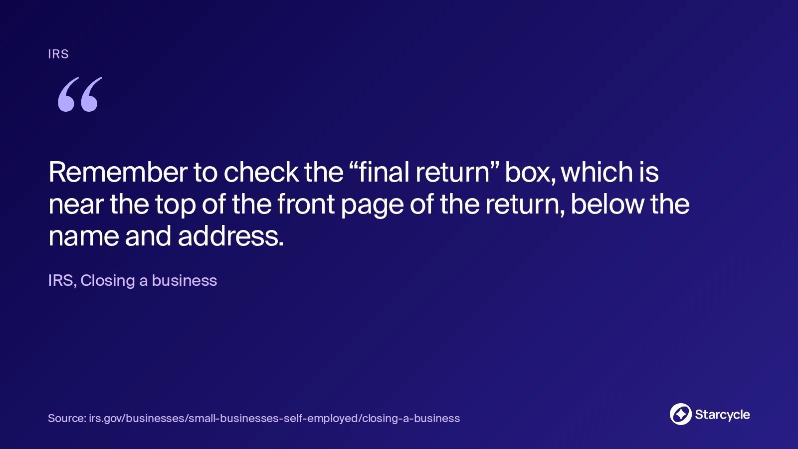 Quote card from the IRS: remember to check the final return box near the top of the front page of the return.