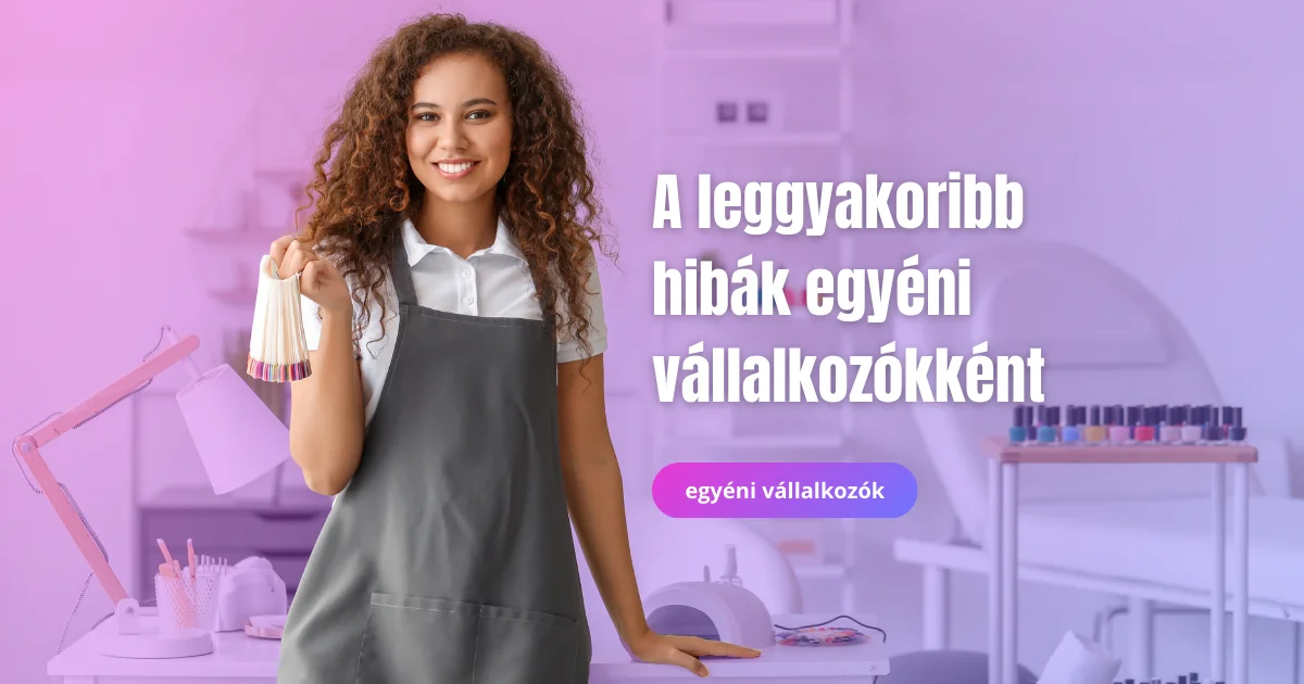 Tudatos egyéni vállalkozó vagy? Nézd meg, miket rontanak el a legtöbben!