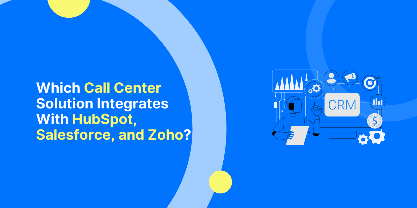 Which Call Center Solution Integrates with HubSpot, Salesforce, and Zoho?