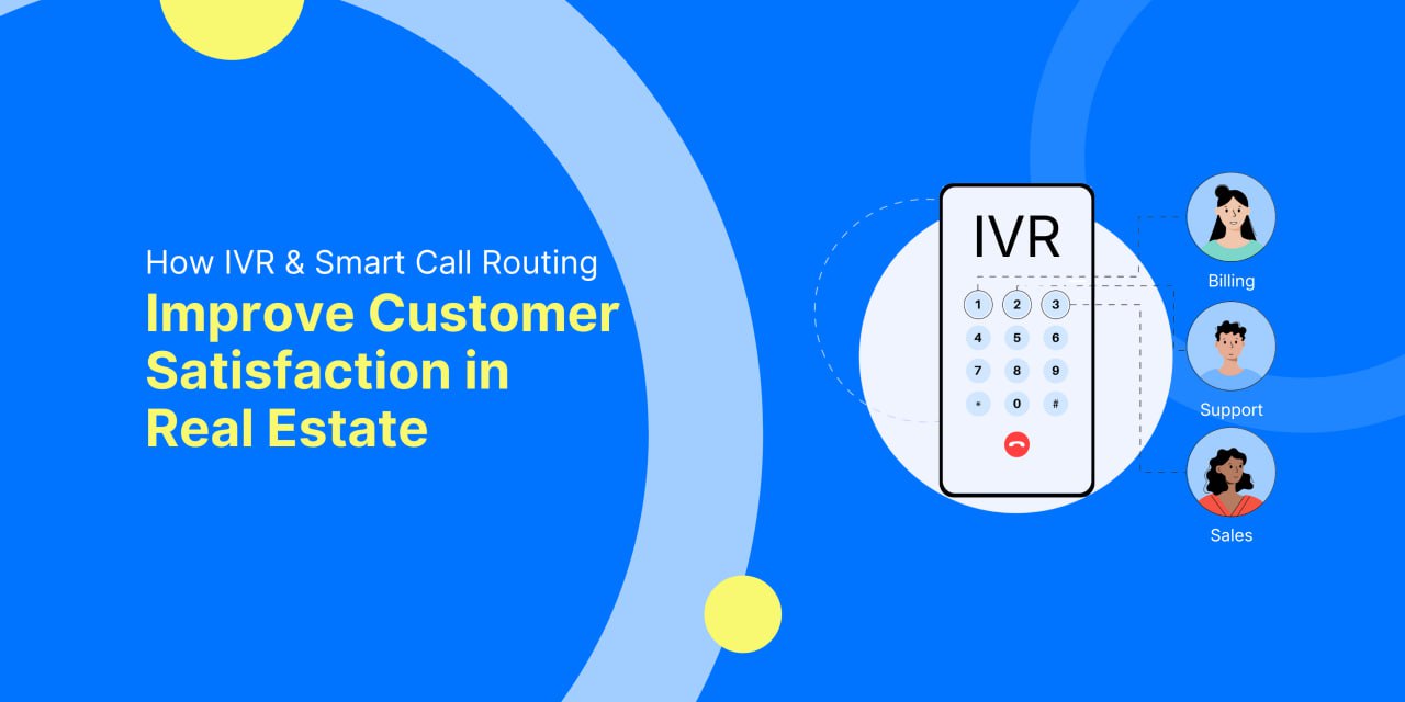How IVR & Smart Call Routing Improve Customer Satisfaction in Real Estate