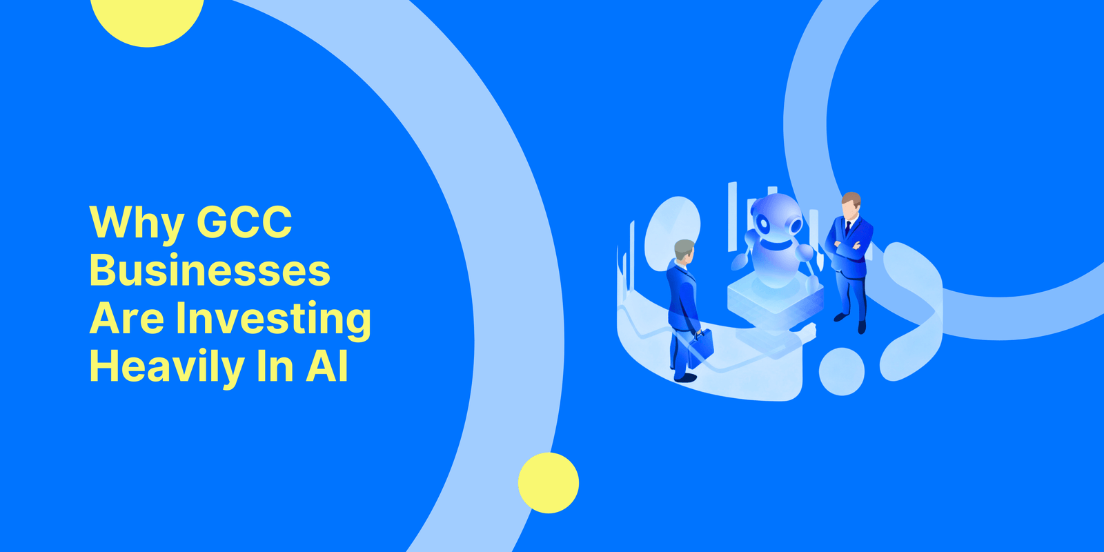 Why GCC Businesses Are Investing Heavily in AI