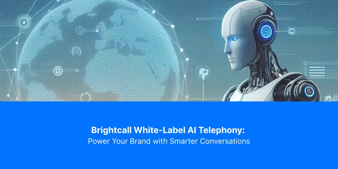 Brightcall White-Label AI Telephony: Power Your Brand with Smarter Conversations