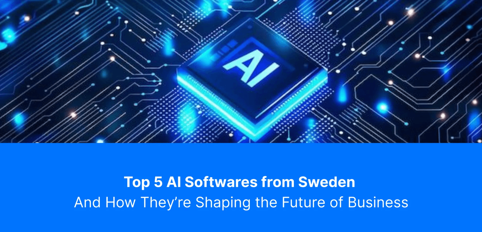 Top 5 AI Softwares from Sweden — And How They’re Shaping the Future of Business
