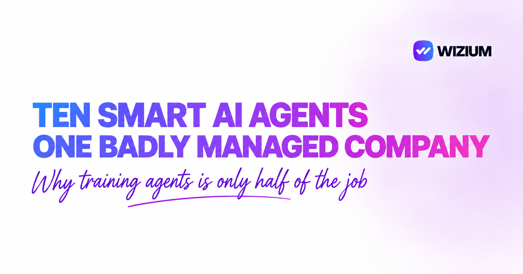 Ten smart AI agents. One badly managed company. Why training agents is only half of the job.