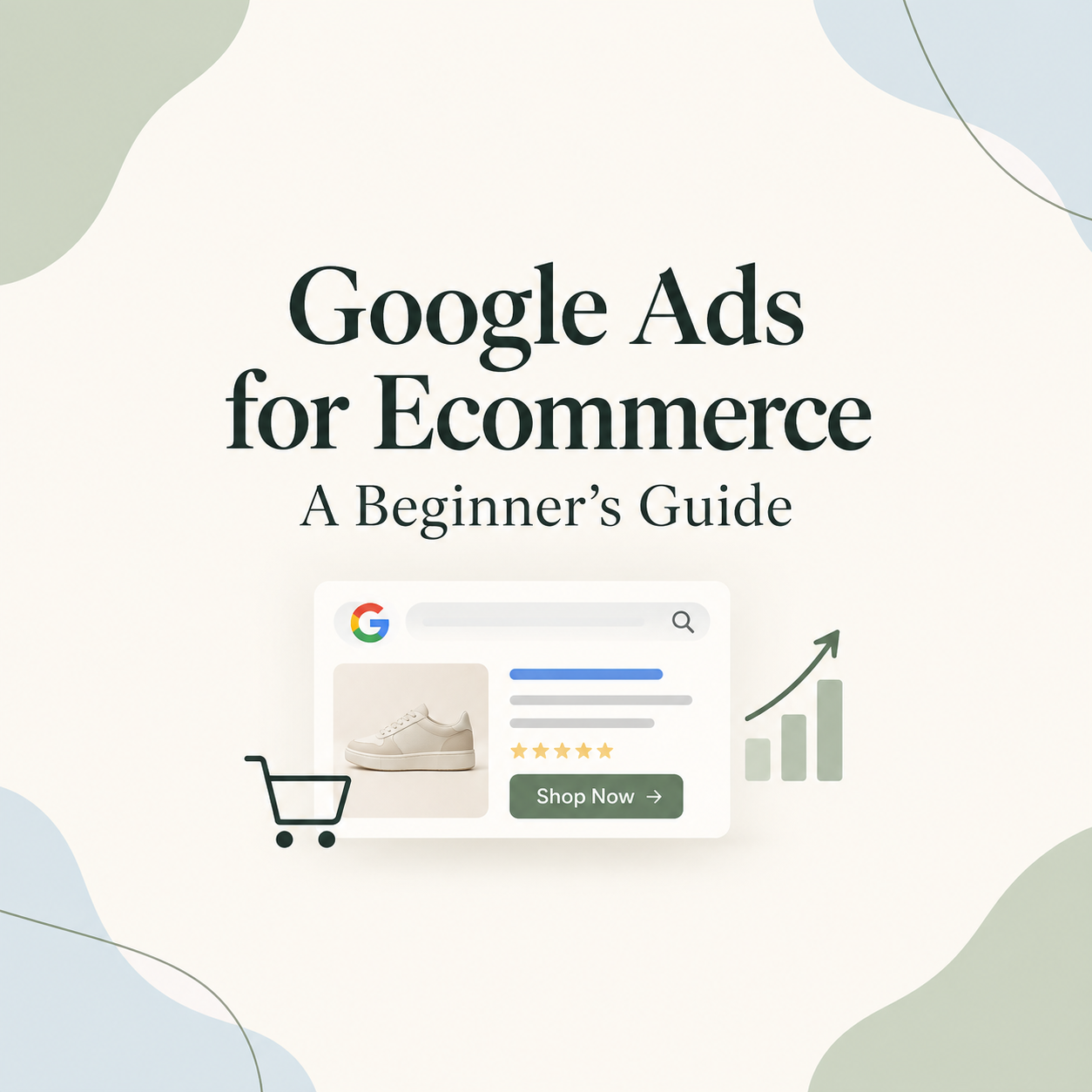 Google Ads for Ecommerce: A Beginner’s Guide