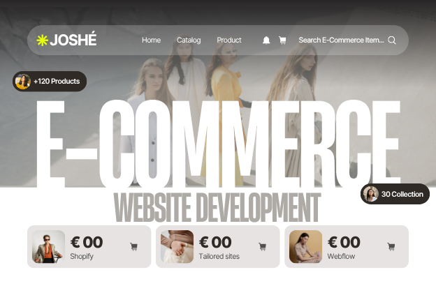 Verkkosivuston kotisivu, jossa näkyy logo JOSHÉ ja navigointivalikko kotisivu, katalogi, tuote, ilmoituskuvake, ostoskori ja hakukenttä. Taustalla neljä naista seisomassa E-COMMERCE isolla tekstillä ja alla teksti WEBSITE DEVELOPMENT. Näytöllä myös painikkeet, joissa kuvat, hinnat nolla euroa ja Shopify, räätälöidyt sivustot ja Webflow -palvelut.