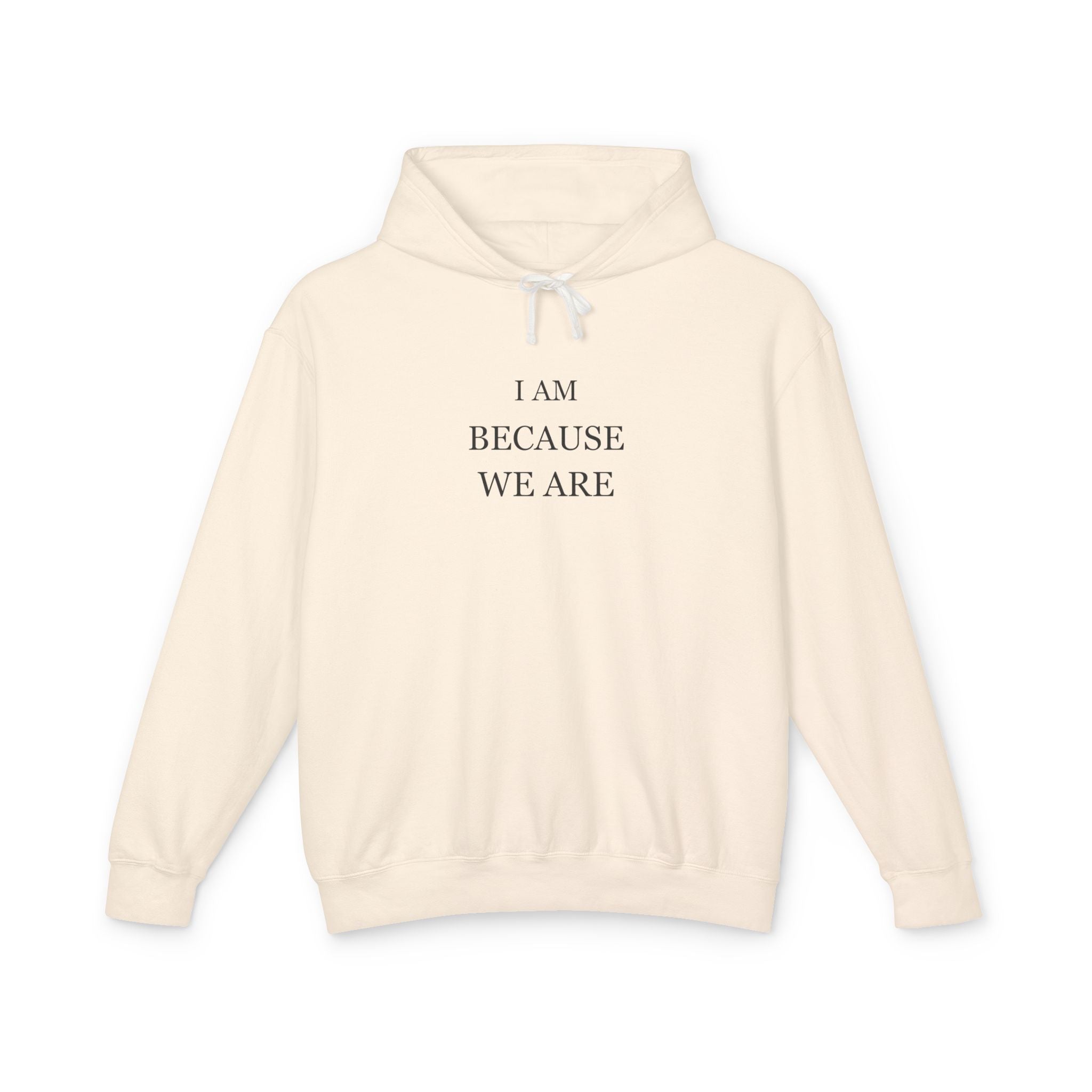 I Am Because We Are — Garment-Dyed Hoodie