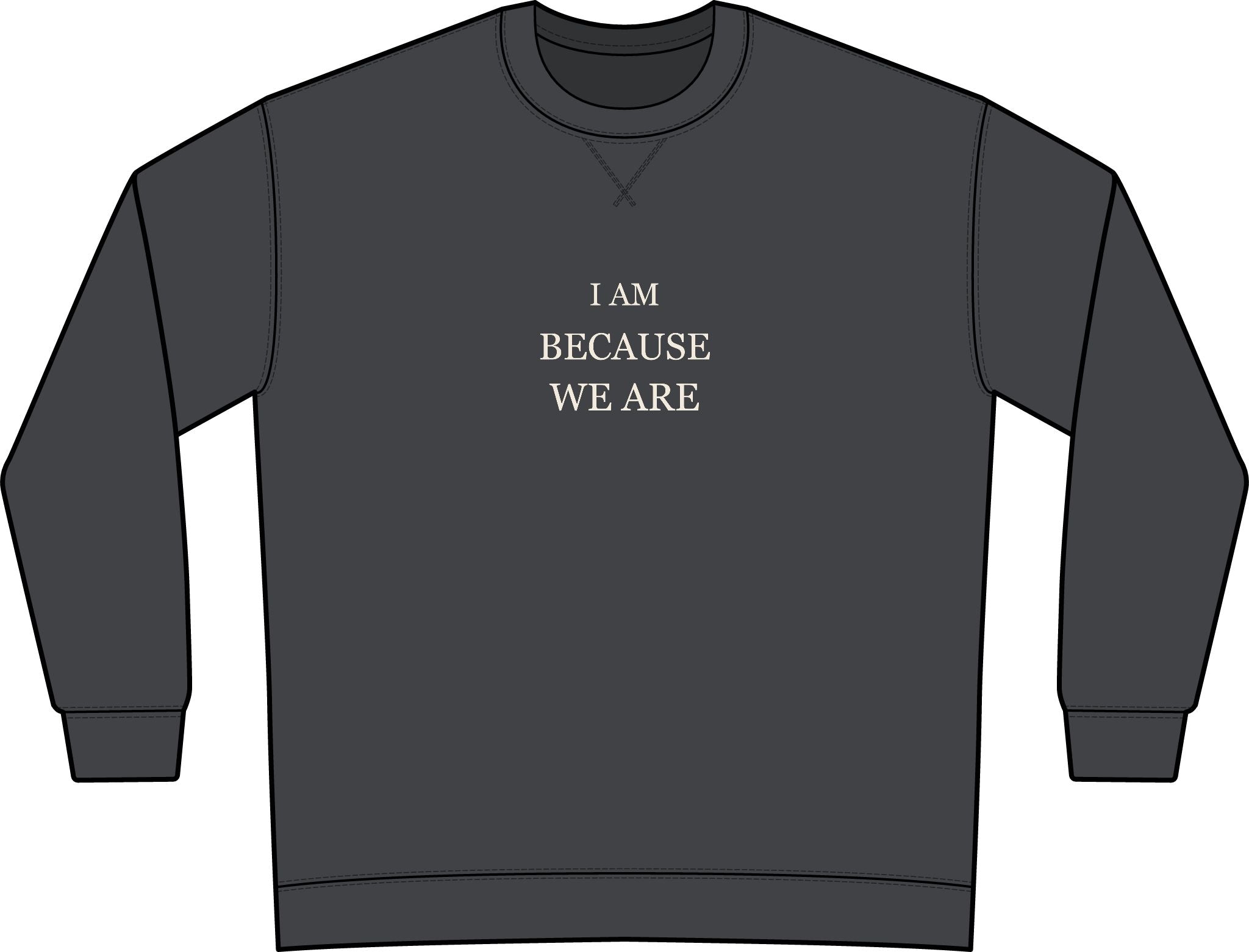 I Am Because We Are — Garment-Dyed Crewneck