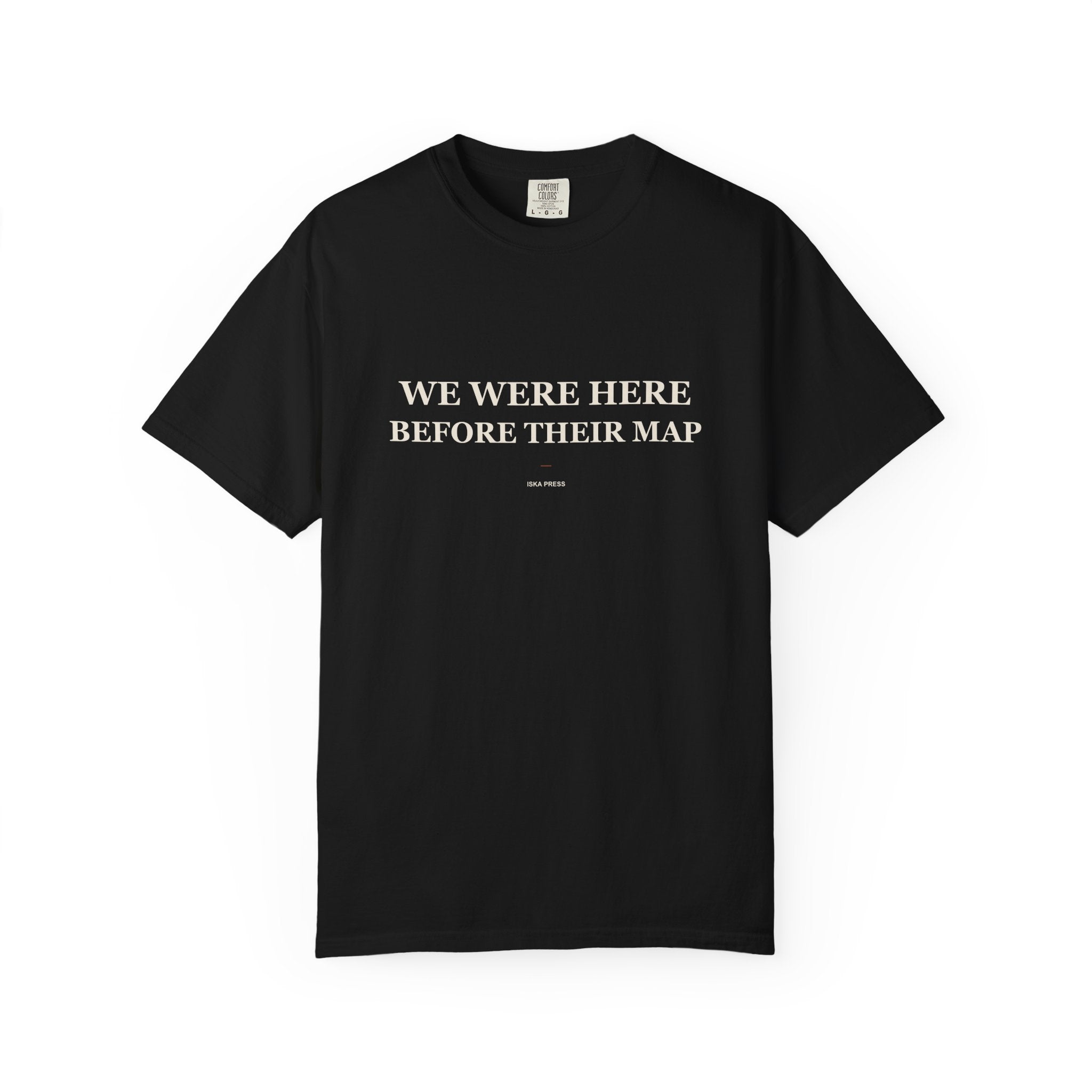 We Were Here Before Their Map — Heavyweight Tee