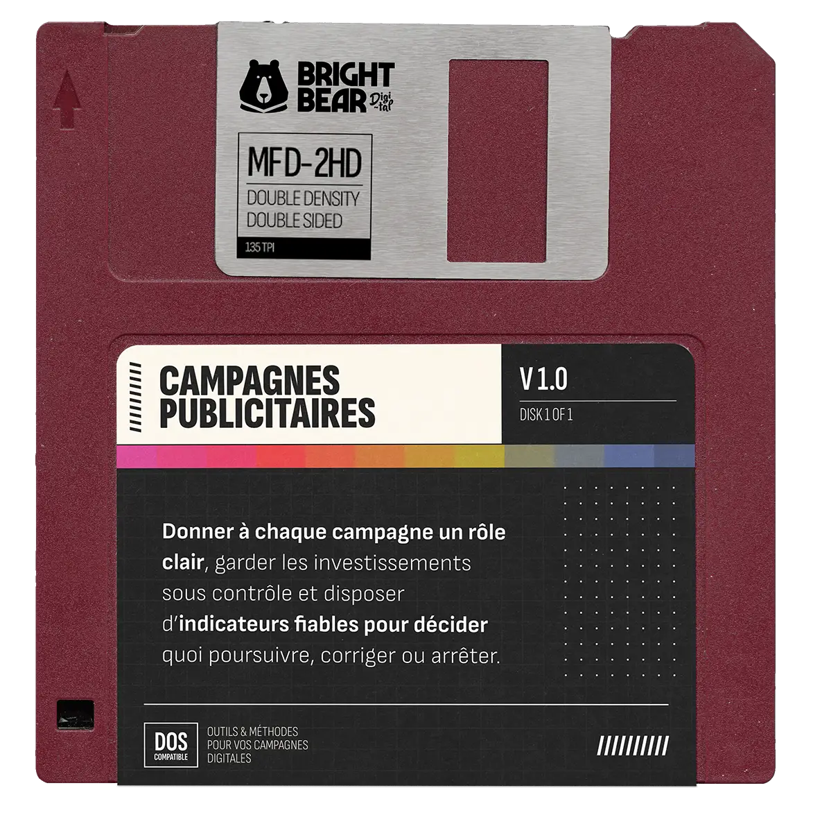Disquette burgundy avec étiquette indiquant Bright Bear Digital, MFD-2HD double densité double face, 135 TPI. Étiquette principale sur fond noir et blanc avec un bandeau coloré, texte français parlant de campagnes publicitaires, version 1.0, recommandant un rôle clair pour chaque campagne, contrôle des investissements, et utilisation d'indicateurs fiables pour décider d'agir. Logo DOS compatible et mention d'outils et méthodes pour campagnes digitales.
