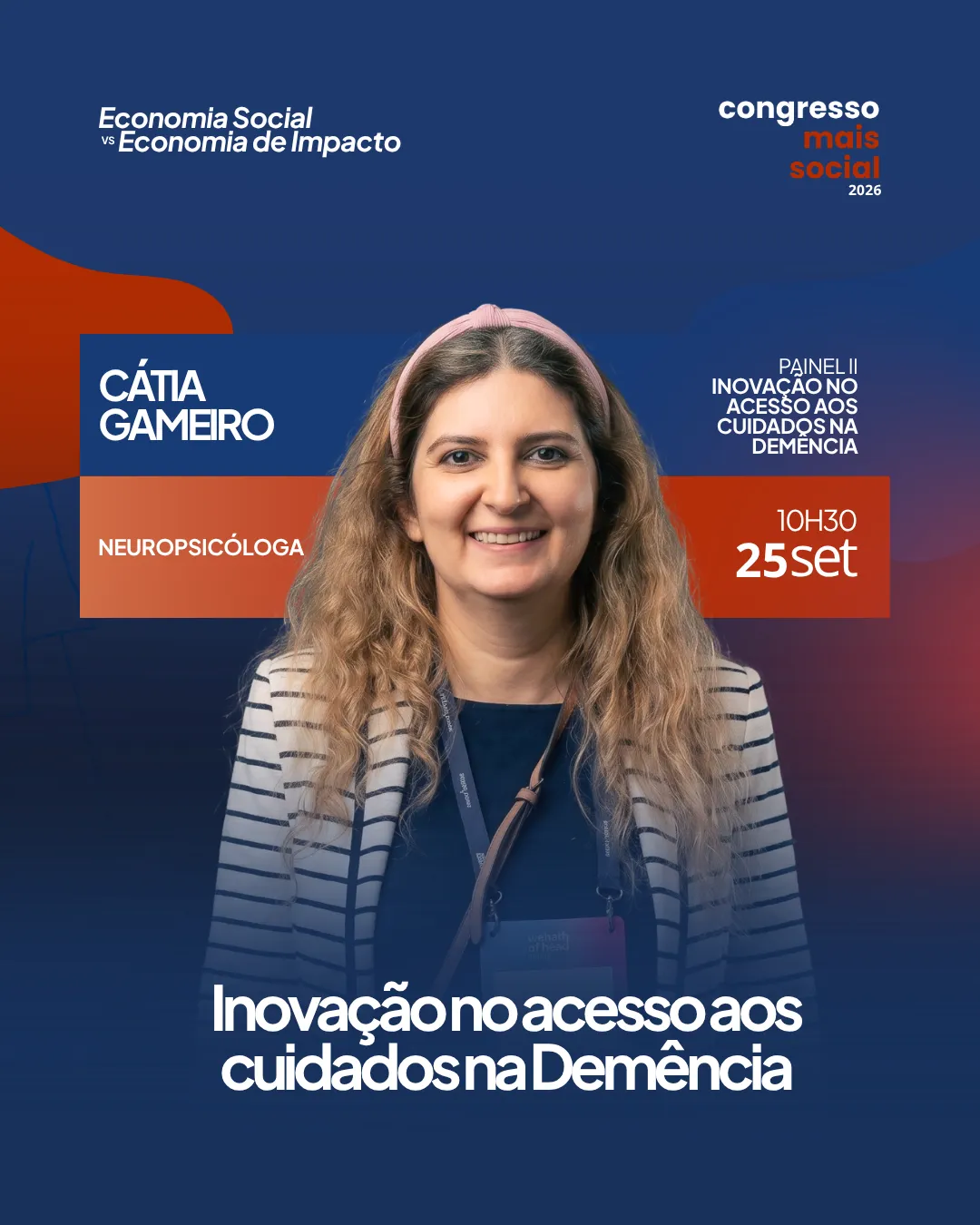 Cartaz do Congresso Mais Social 2026 com fotografia de Cátia Gameiro, mulher de cabelo ondulado castanho-claro, com faixa rosa no cabelo, a sorrir, vestindo casaco às riscas e crachá ao pescoço. Texto: "Cátia Gameiro, Neuropsicóloga, Painel II: Inovação no Acesso aos Cuidados na Demência, 10h30, 25 set".