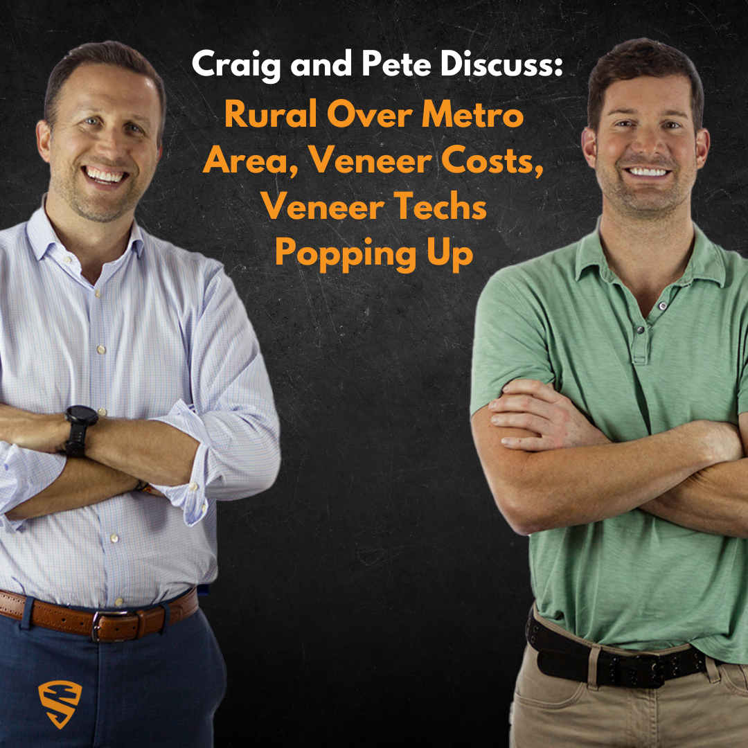 Craig and Pete Discuss: Rural Over Metro Area, Veneer Costs, Veneer Techs Popping Up