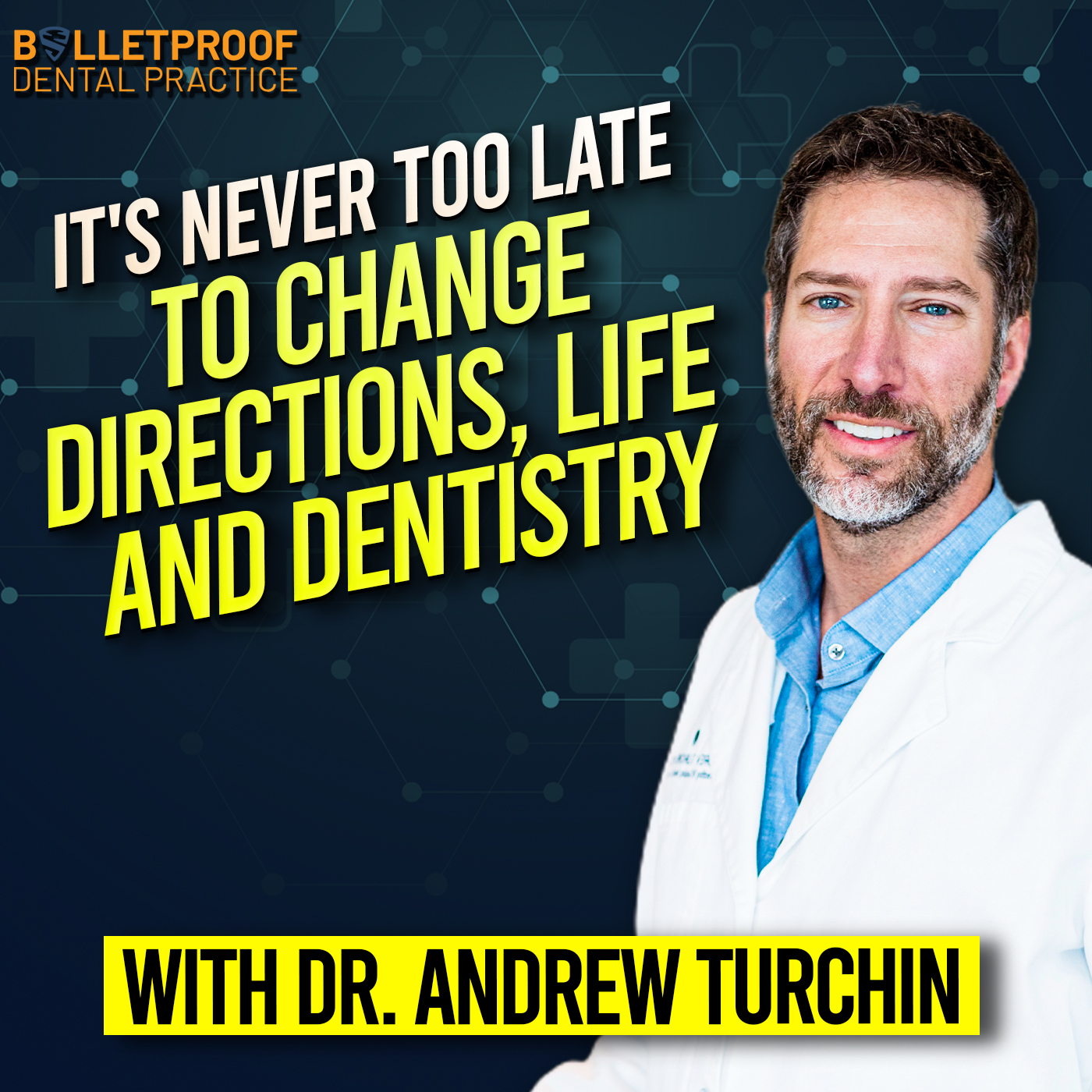 It's Never Too Late To Change Directions: Life and Dentistry with Dr. Andrew Turchin