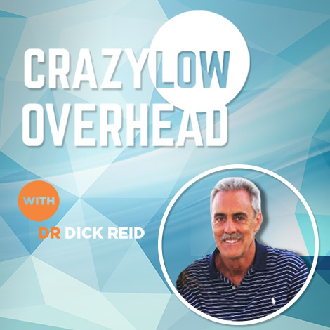 Crazy Low Overhead with Dr. Dick Reid