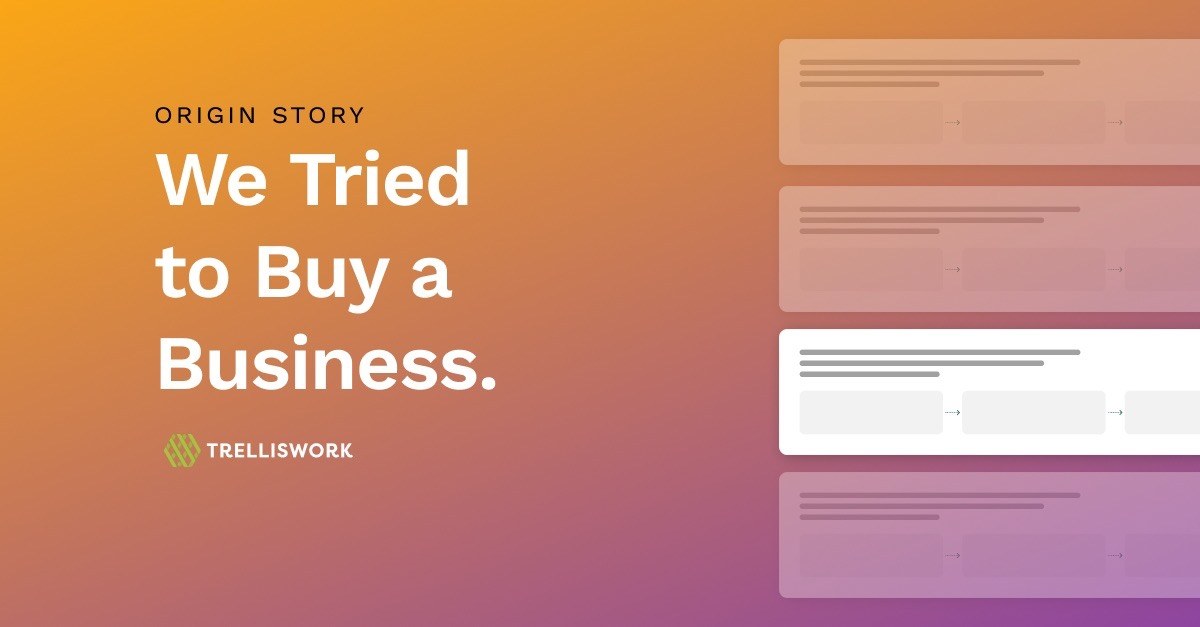We tried to buy a business. We built Trelliswork instead.