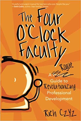 The Four O’Clock Faculty: A Rogue Guide to Revolutionizing Professional Development