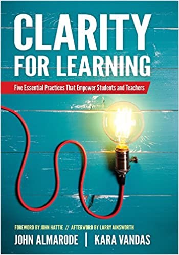 Clarity for Learning:  Five Essential Practices that Empower Students and Teachers, 2019