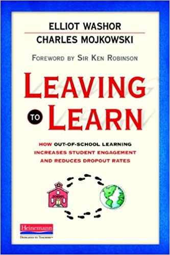 Leaving to Learn: How Out-of-school Learning Increases Student Engagement and Reduces Dropout Rates, 2013