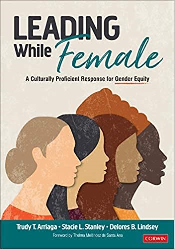 Leading While Female: A Culturally Proficient Response for Gender Equity, 2020