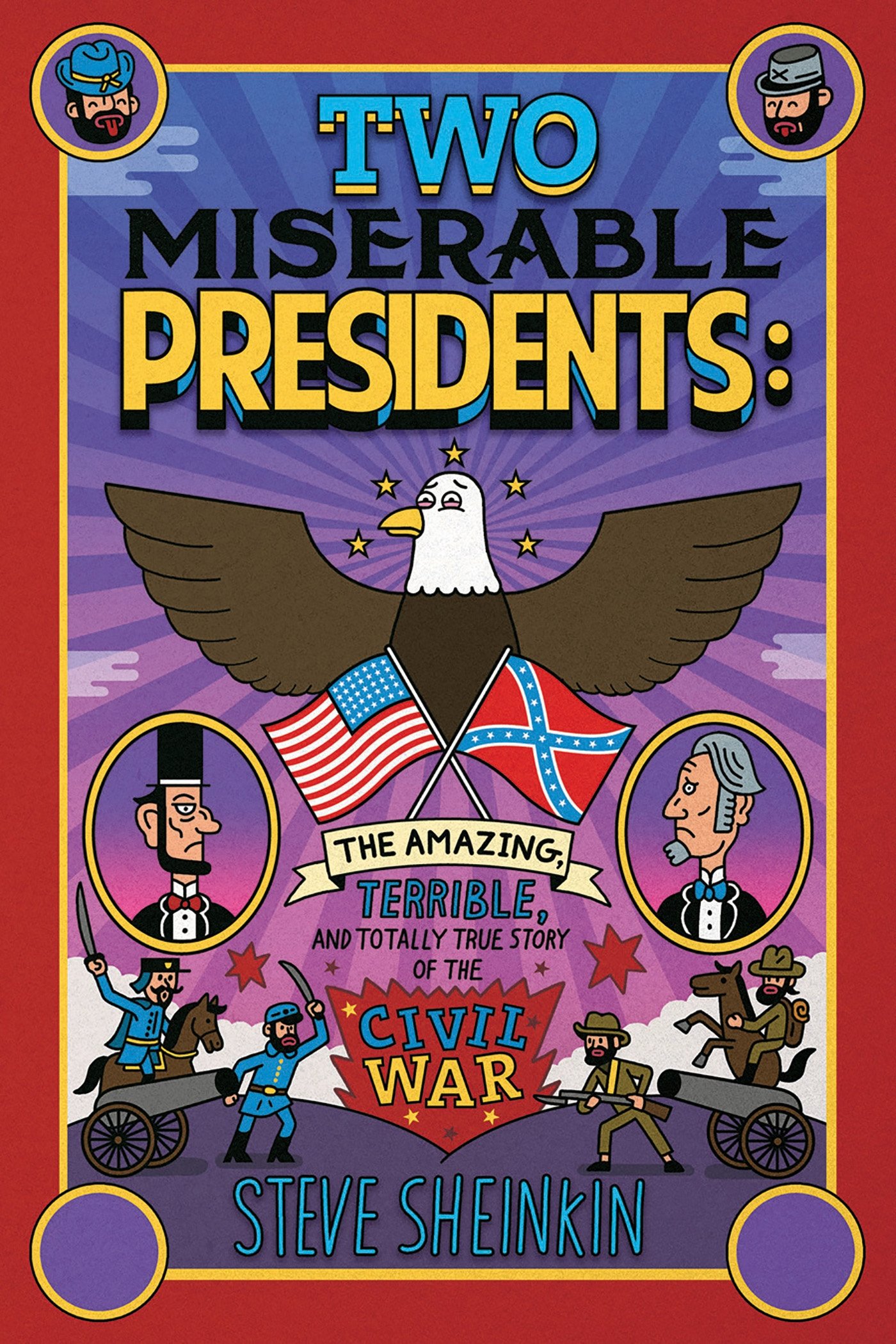 Two Miserable Presidents: The Amazing, Terrible, and Totally True Story of the Civil War