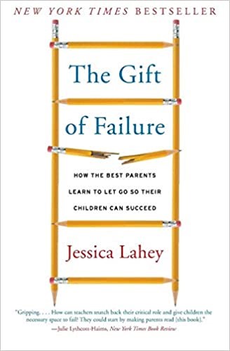 The Gift of Failure: How the Best Parents Learn to Let Go So Their Children Can Succeed, 2016