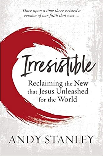 Irresistible: Reclaiming the New that Jesus Unleashed for the World, 2018