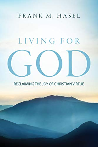Living for God: Reclaiming the Joy of Christian Virtue, 2020