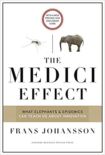 The Medici Effect: What Elephants & Epidemics Can Teach Us About Innovation, 2017