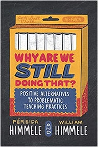 Why Are We Still Doing That: Positive Alternatives to Problematic Teaching Practices, 2021