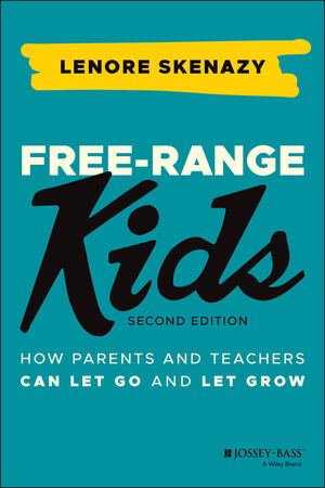 Free-Range Kids:  How Parents and Teachers Can Let Go and Let Grow, 2021