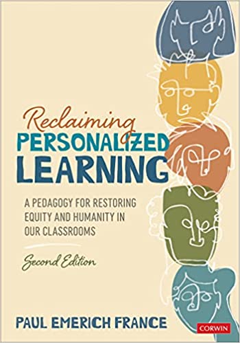 Reclaiming Personalized Learning:  A Pedagogy for Restoring Equity and Humanity in Our Classrooms, 2022